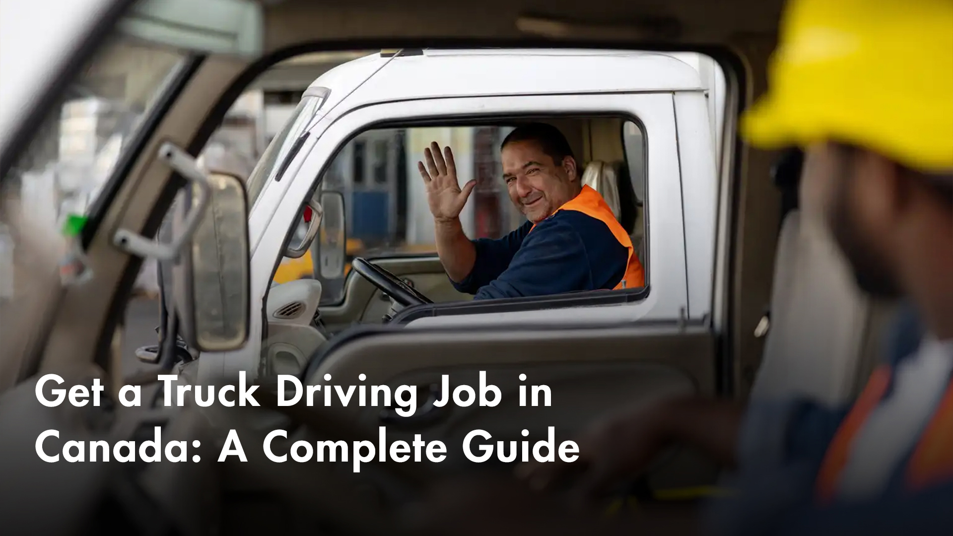 Get a Truck Driving Job in Canada: A Complete Guide