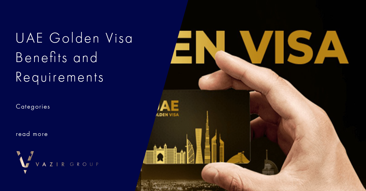 UAE Golden Visa Benefits | Vazir Group